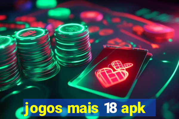 jogos mais 18 apk